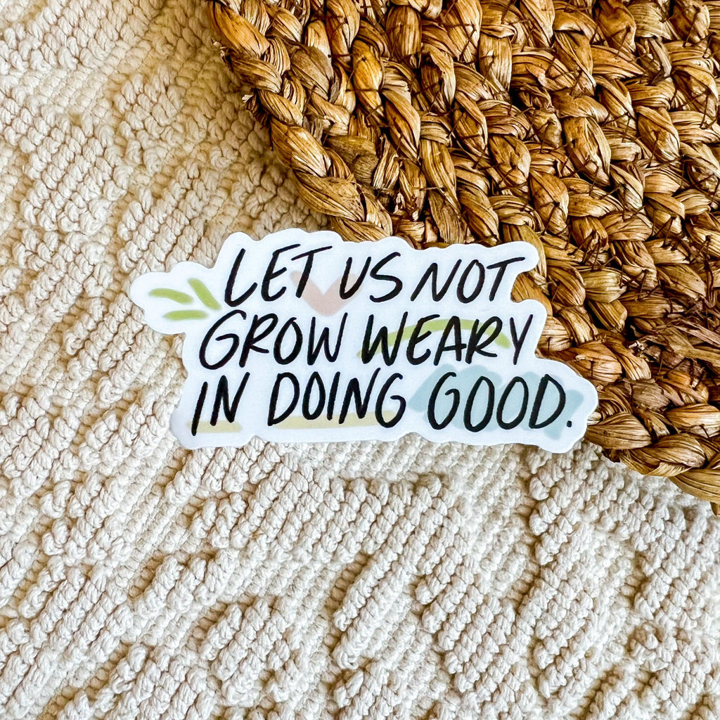 Let us Not Grow Weary of Doing Good Sticker